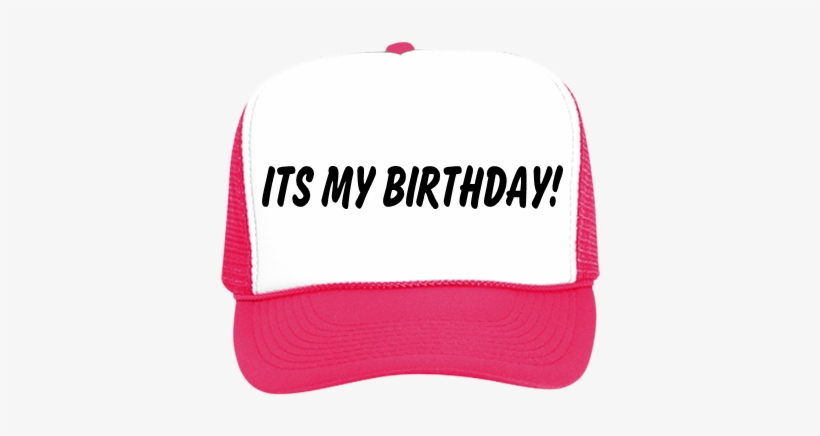 Its My Birthday - Trucker Hat, transparent png #16228