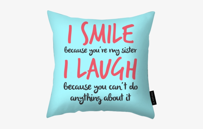 I Smile Printed Pillow - Love You My Sister, transparent png #108306