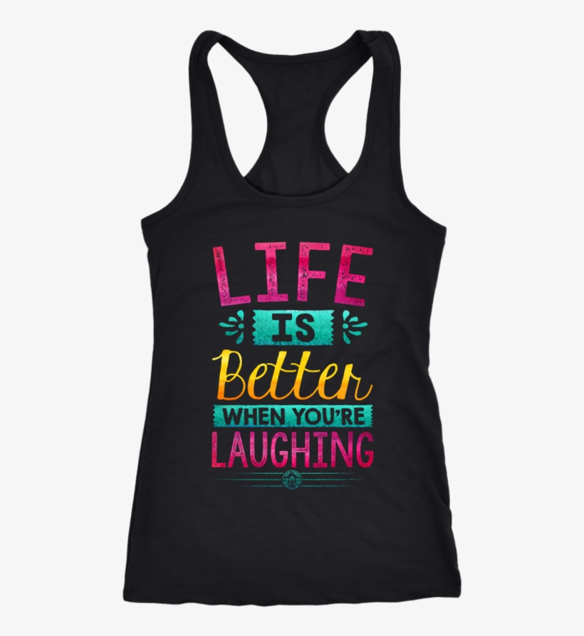 Life Is Better When You're Laughing Tank Top - Lesbian Shirt Racerback Tank Top T-shirt. Funny Lesbian, transparent png #1089282