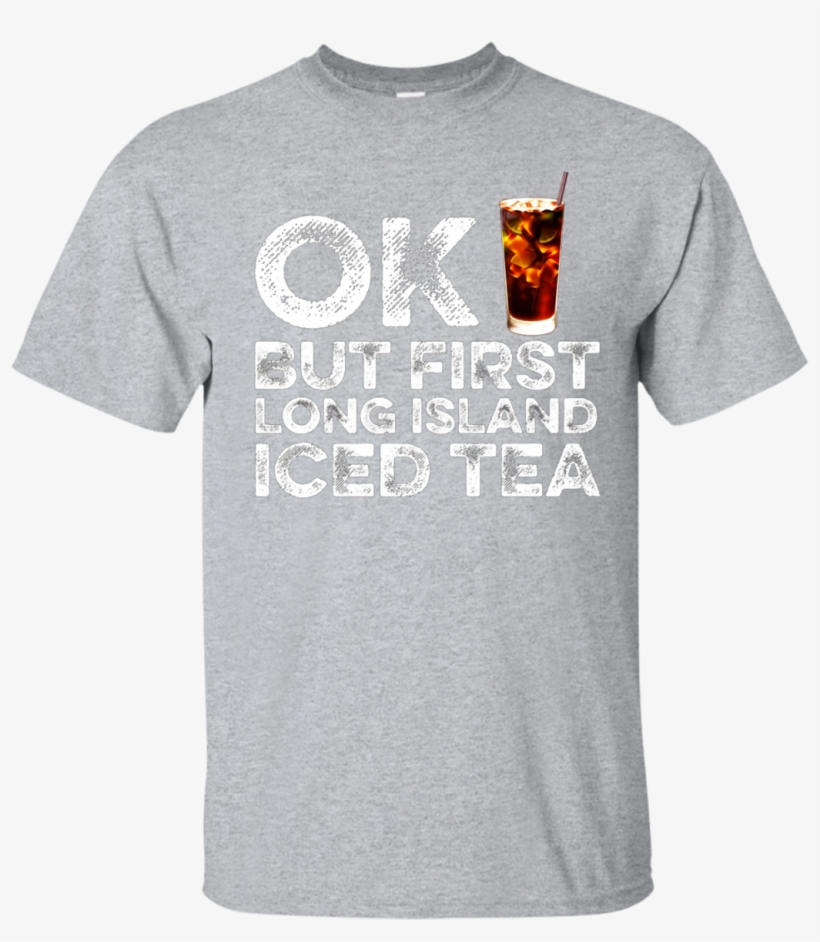 Ok But First Long Island Iced Tea Funny Cocktail T-shirt - Key & Peele T Shirt, transparent png #1094542