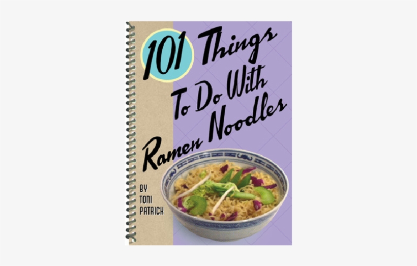 101 Things To Do With Ramen Noodles - 101 Things To Do With Ramen Noodles (board Book), transparent png #1129961