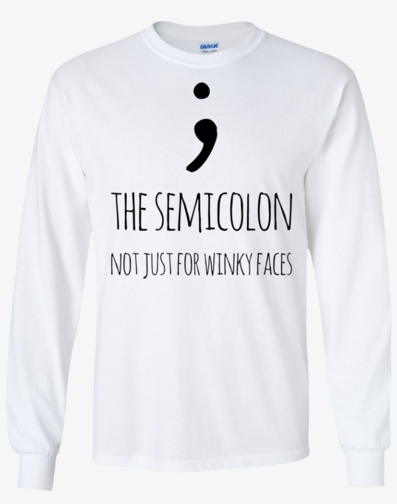 The Semicolon Not Just For Winky Faces Ls Tshirt - Sweatshirt, transparent png #1136003