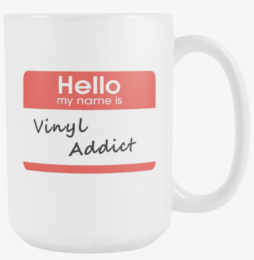 Hello My My Name Is Vinyl Addict, Support Group Coffee - Create Your Own Personalized Hello My Name, transparent png #1144194