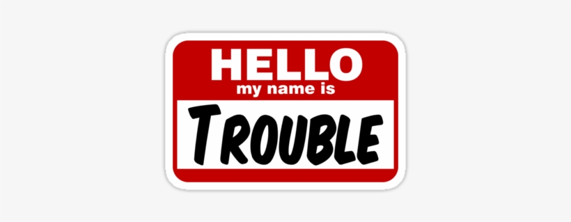 "hello My Name Is Trouble" Stickers By David Ayala - Hello My Name, transparent png #1144735