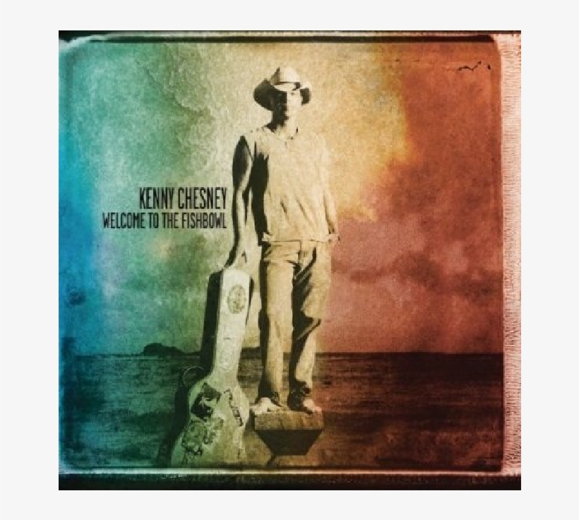 Kenny Chesney Cd- Welcome To The Fishbowl - Kenny Chesney Welcome To The Fishbowl, transparent png #1159609