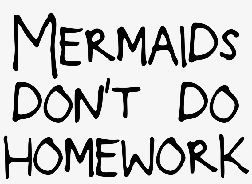 Mermaids Don T Do Homework Png, transparent png #1177911