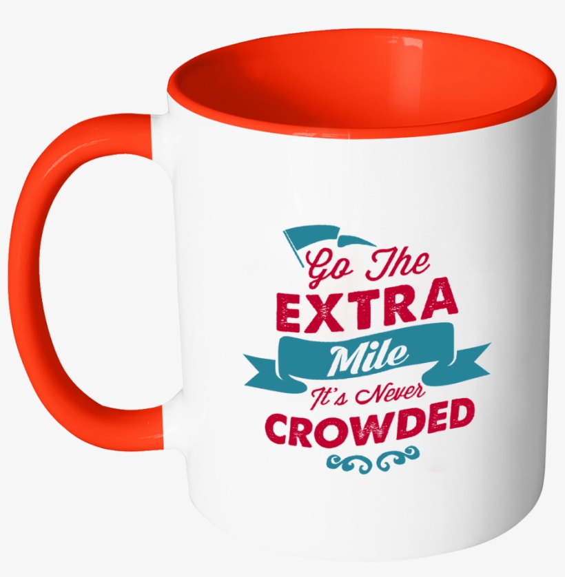Go The Extra Mile It's Never Crowded Inspirational - Mug, transparent png #1215788