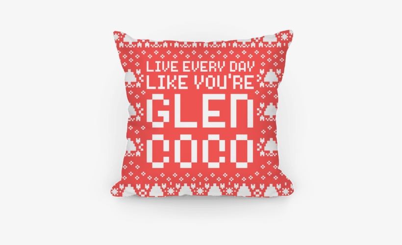 Live Every Day Like You're Glen Coco Pillow - Cushion, transparent png #1230330