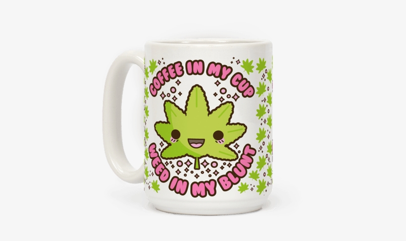 Coffee In My Cup Weed In My Blunt - Kawaii Marijuana, transparent png #1251565