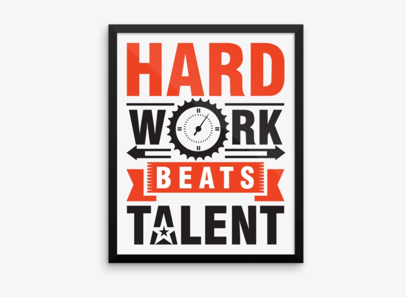 "hard Work Beats Talent" Framed Poster - Hard Work Beats Talent When Png, transparent png #1265508