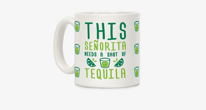 This Senorita Needs A Shot Of Tequila Coffee Mug - Christmas Coffee Time Png, transparent png #1266869