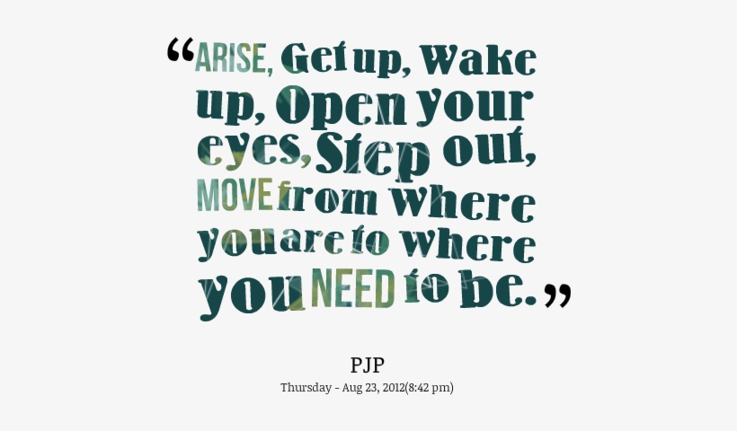 Arise, Get Up, Wake Up, Open Your Eyes, Step Out, Move - Quotes To Wake Up, transparent png #1282962