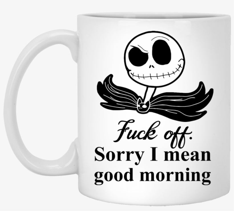 Jack Skellington Fuck Off Sorry I Mean Good Morning - Mug, transparent png #1287420