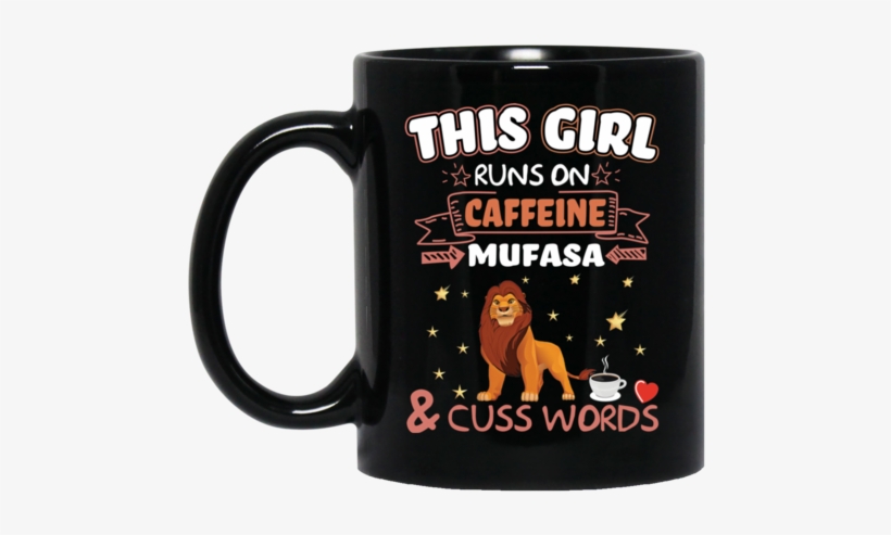 Mufasa Mug This Girl Runs On Caffeeine Mufasa Cuss - Clarinet Coffee Mug, transparent png #1317062