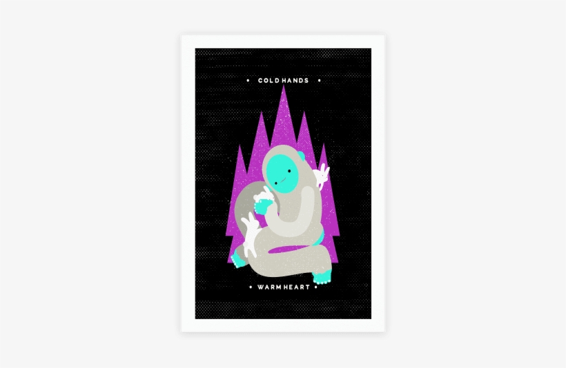 Cold Hands Warm Heart Yeti Poster - T-shirt, transparent png #1335773