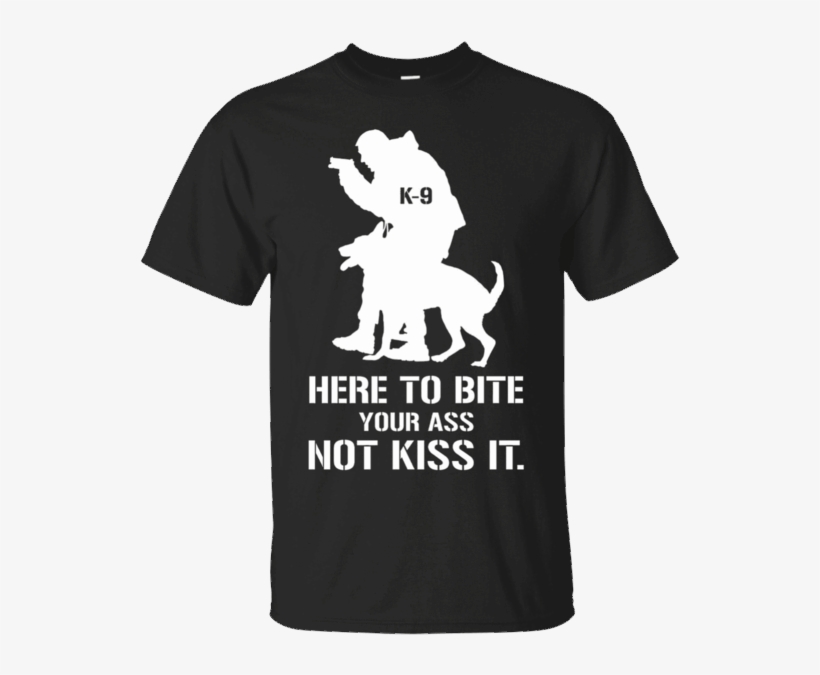 K9 Police Shirt Here To Bite Your Ass - Wicked Run T Shirt, transparent png #1371258