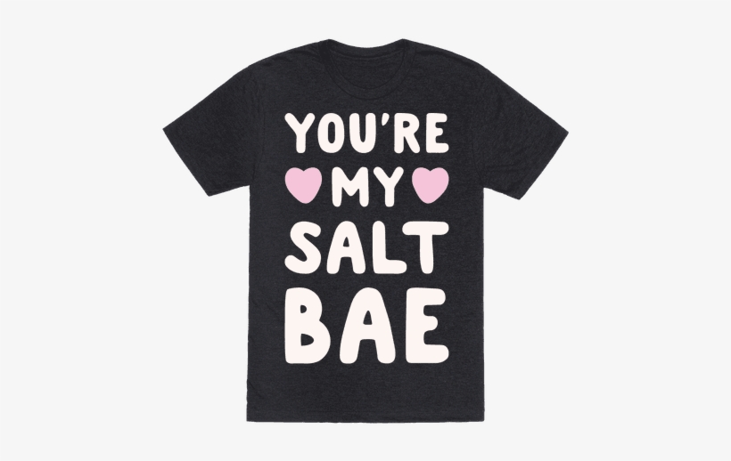 You're My Salt Bae White Print - Dont Mess With My Daughter Shirt, transparent png #1395780