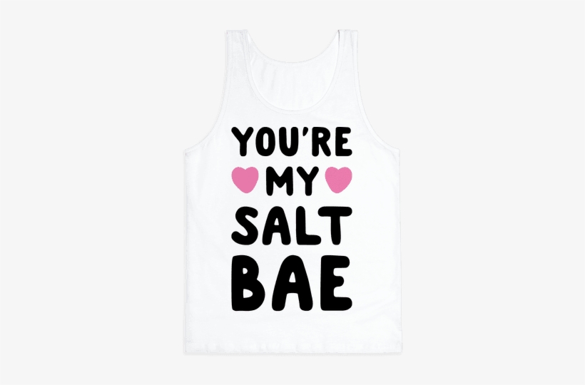 You're My Salt Bae Tank Top - T-shirt, transparent png #1395812