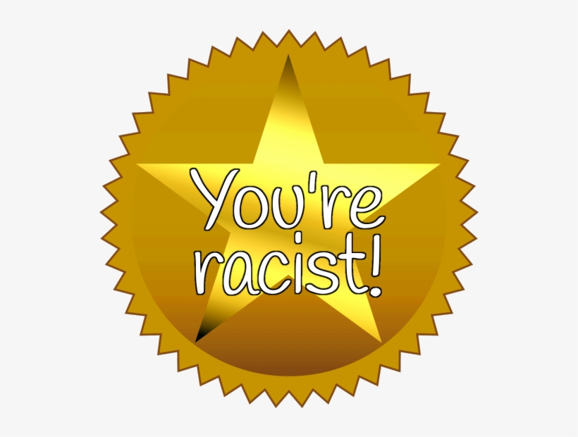 A Gold Star Sticker Reading, “you're Racist ” - The Next Web, transparent png #148255