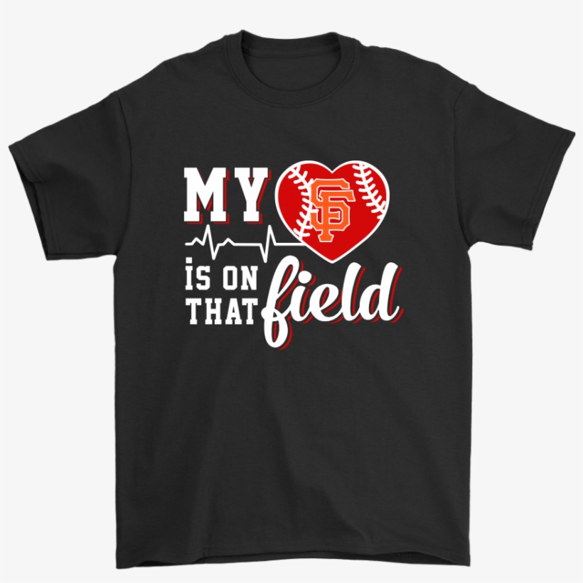 San Francisco Giants My Heart Is On That Field Shirts - Picard Shirt, transparent png #1416819