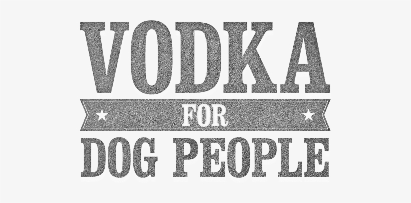 Vodka For Dog People, Our New Site Dedicated To Our - Tito's For Dog People, transparent png #1420607