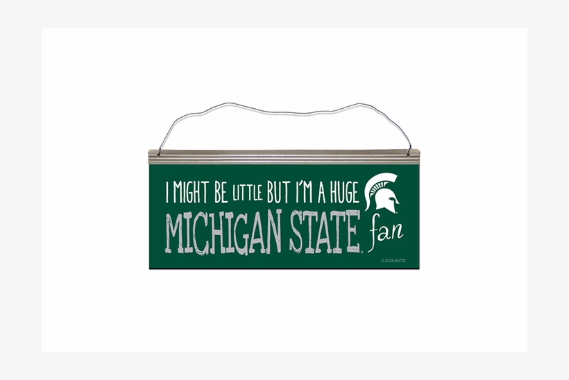 Michigan State Spartans I Might Be Little Sign - Legacy Athletic Michigan State Spartans ''i Might, transparent png #1426675
