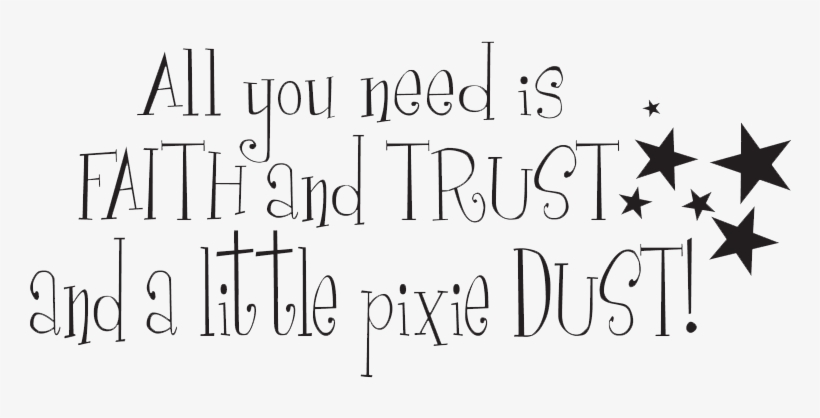 Uçtum Ben - All You Need Is Faith Trust And Pixie Dust Png, transparent png #1449784