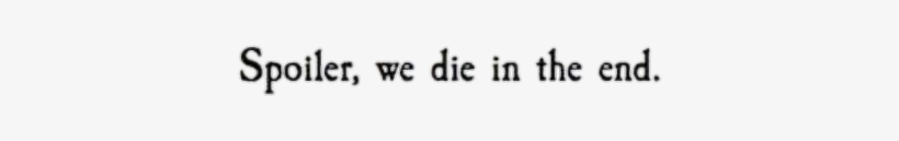 Report Abuse - Spoiler We Die In The End, transparent png #1456822