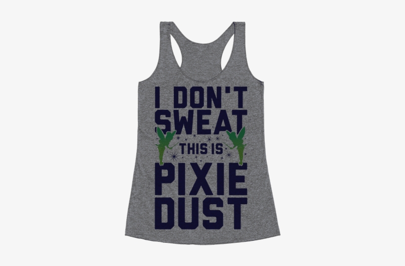 I Don't Sweat This Is Pixie Dust Racerback Tank Top - Hope Your Day Is As Nice, transparent png #1465512