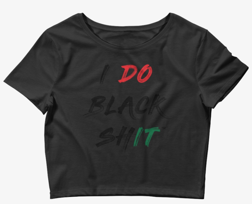 I Do Black Shit™ Women's Crop Tee - Stop Plastic Pollution Shirt, transparent png #1472801