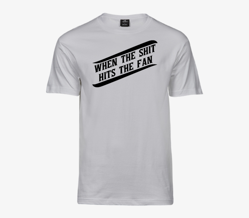 When The Shit Hits The Fan - T-shirt, transparent png #1472883
