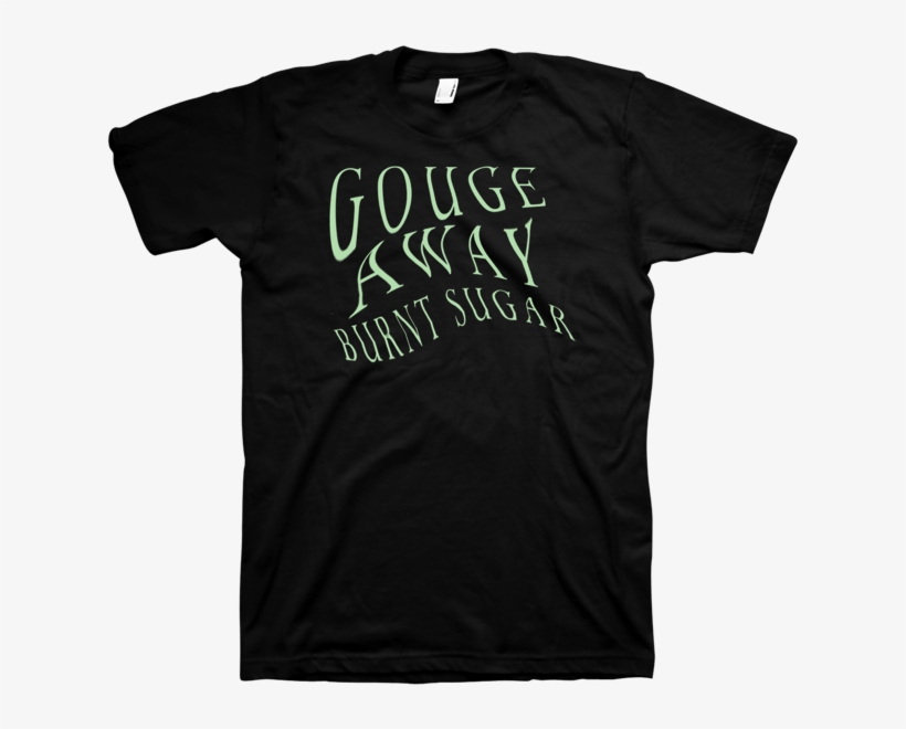 Gouge Away "burnt Sugar" Black - Cool T Shirt Design, transparent png #1490274