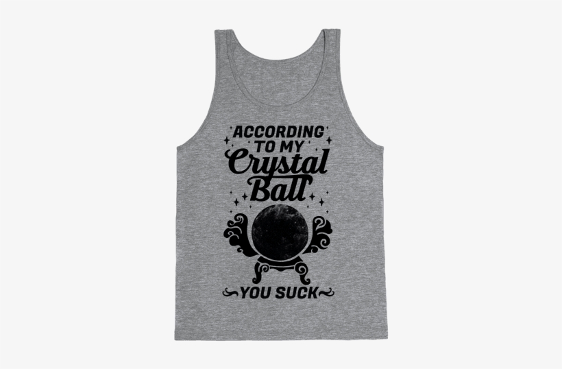 According To My Crystal Ball You Suck Tank Top - Game Of Thrones Accessories Clothing, transparent png #156857