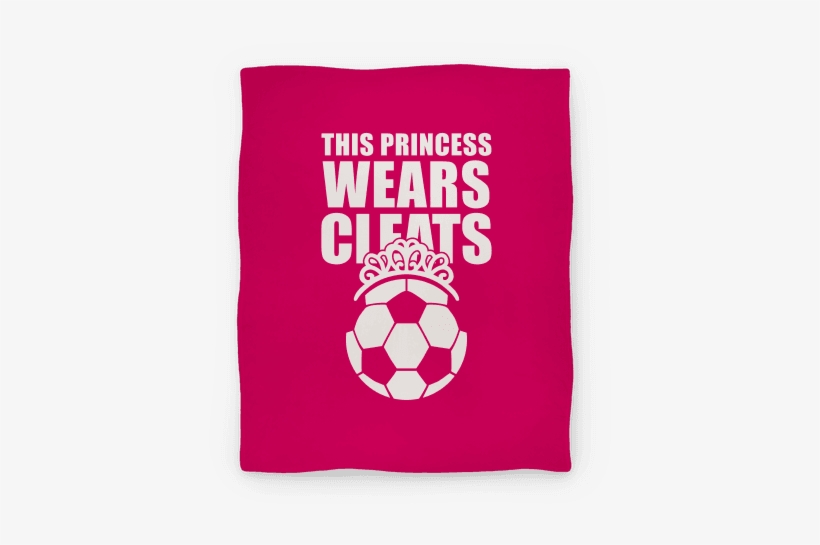 This Princess Wears Cleats Blanket Blanket - Princess Wears Cleats, transparent png #1521766