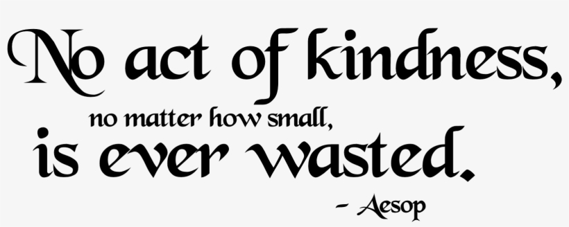 No Act Of Kindness, No Matter How Small, Is Ever Wasted - Small Gesture Goes A Long Way, transparent png #1522090