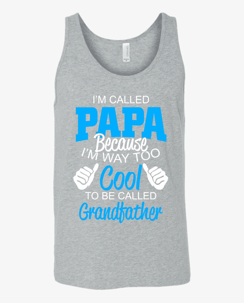 I'm Way Too Cool To Be Granddad // Mens Tank Classic - They Call Me Papa - White Case - Ipad Air, transparent png #1553955