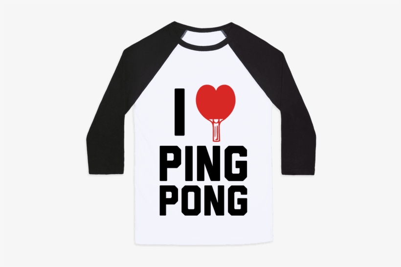 I Love Ping Pong Baseball Tee - So Sad Alexa Play Despacito, transparent png #1576783
