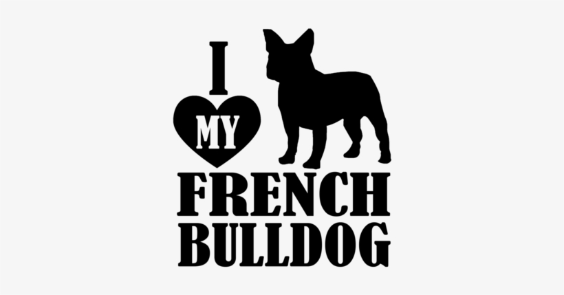 Love My French Bulldog, transparent png #1583228