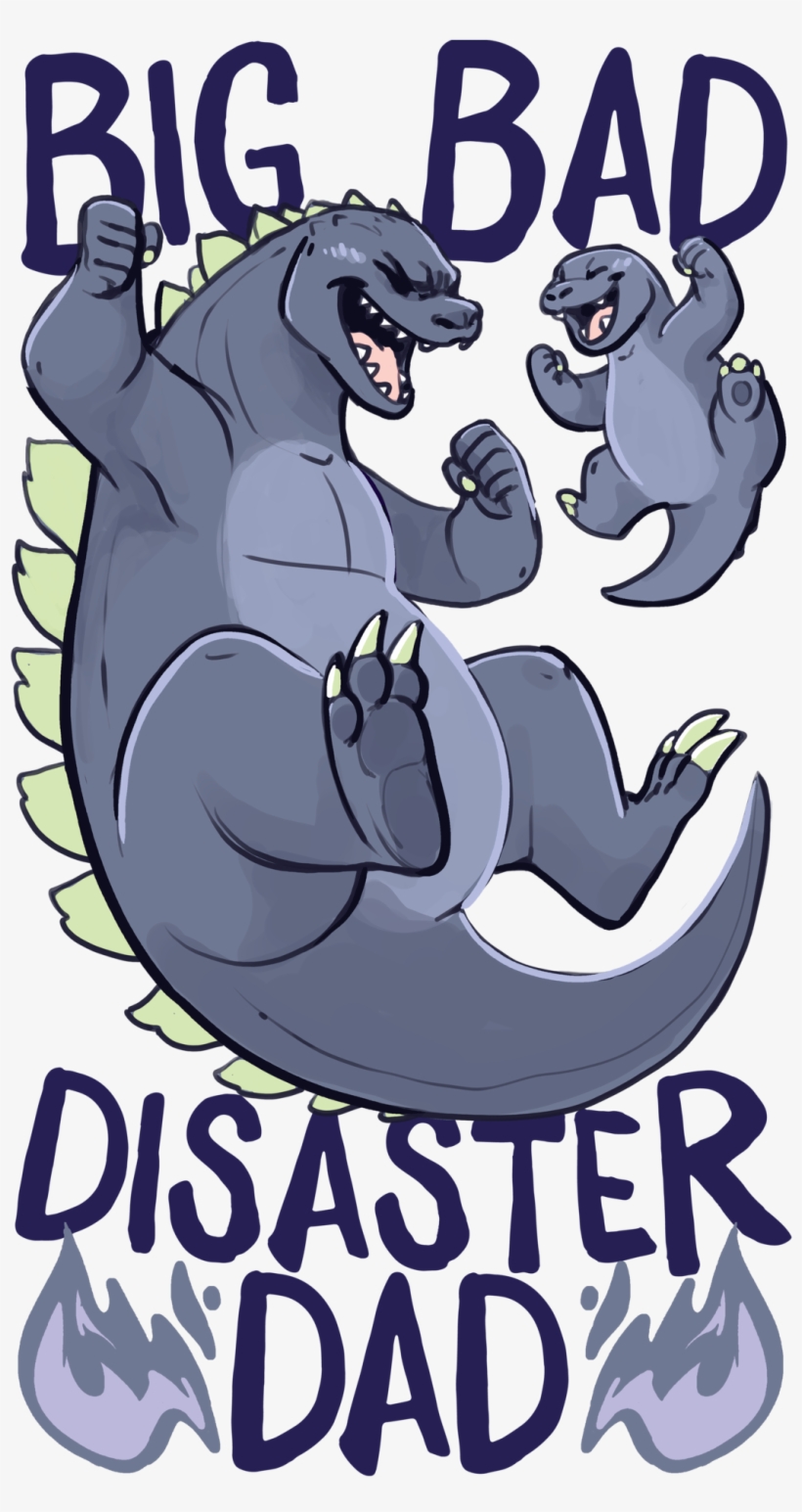 “ Since I Made A Mama Mothra, It's Only Just That I - Big Bad Disaster Dad, transparent png #1593097