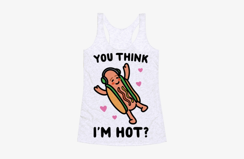 You Think I'm Hot Hot Dog Parody Racerback Tank Top - Idgaf Hot Dog T-shirt: Funny T-shirt From Lookhuman., transparent png #1633662