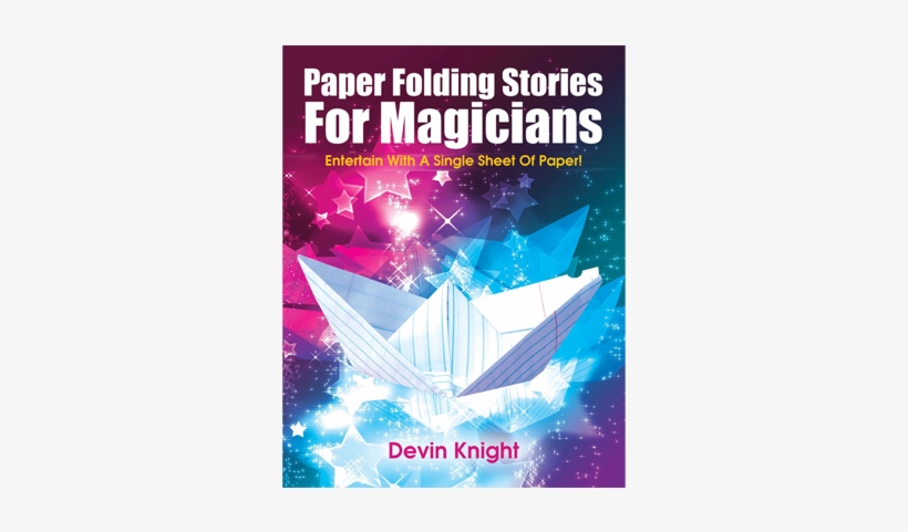 Paper Folding Stories For Magicians By Devin Knight - Paper, transparent png #1635703