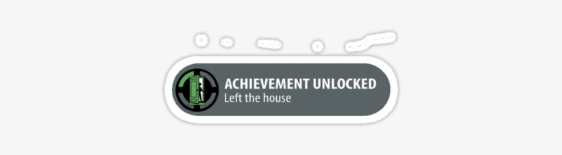 Achievement Unlocked - Achievement Unlocked Left The House, transparent png #1638007