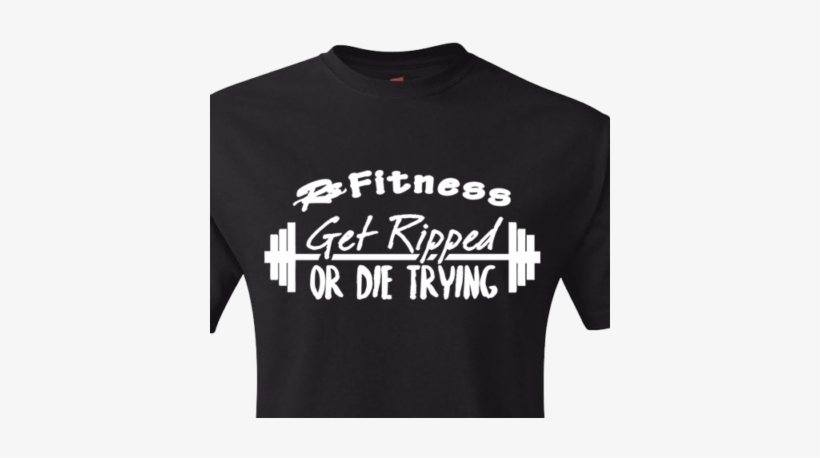 Get Ripped Or Die Trying - Active Shirt, transparent png #1656221
