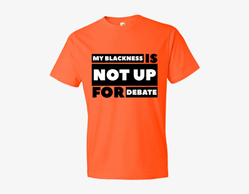 Chocolate Ancestor, Llc- My Blackness Is Not Up For - Gucci Orange T Shirt, transparent png #1685848
