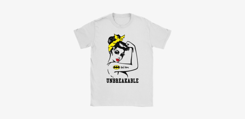 We Can Do It Unbreakable Bat Mom Shirts T Shirt Gildan - Unbreakable Girl, transparent png #1696045