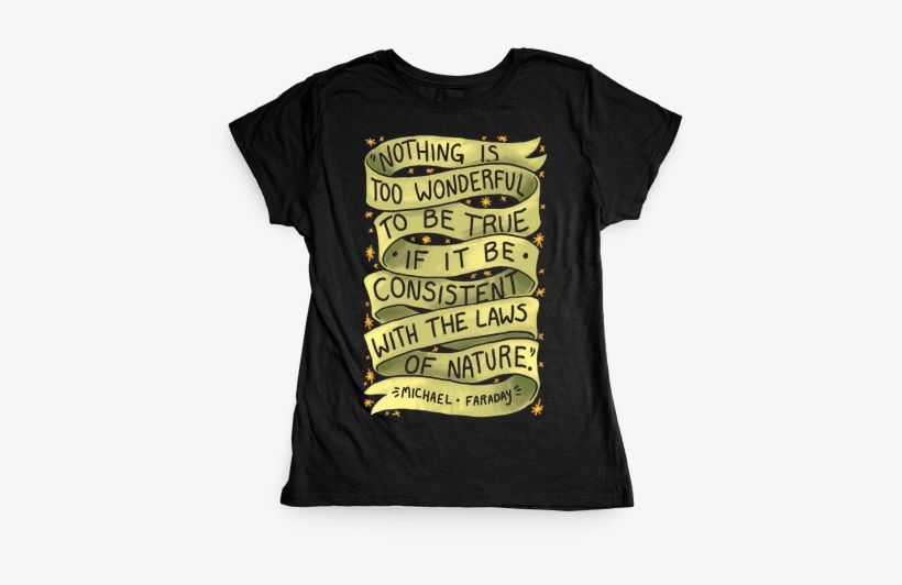 Nothing Is Too Wonderful To Be True Womens T-shirt - Faraday T Shirt, transparent png #1726094