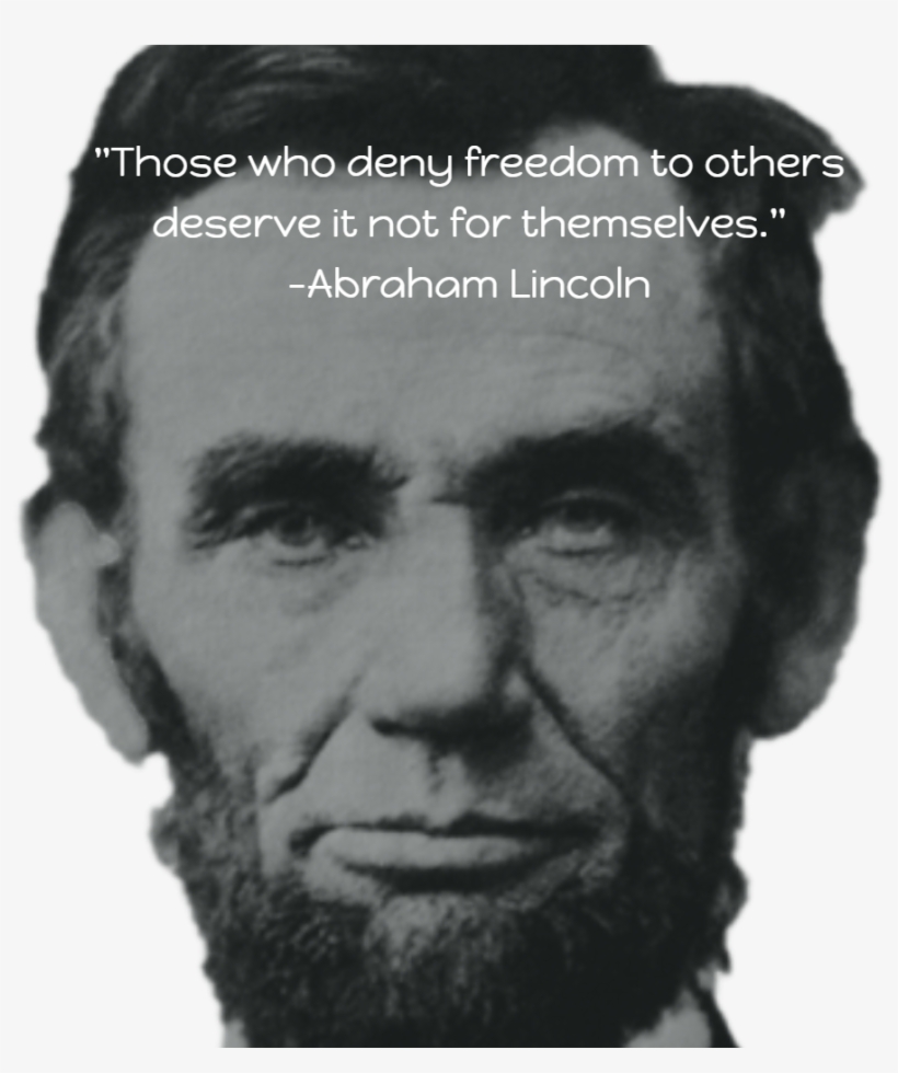 "those Who Deny Freedom To Others Deserve It Not For - Abraham Lincoln, transparent png #1733299
