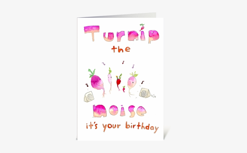 Turnip The Noise Its Your Birthday Greeting Card, transparent png #1733876