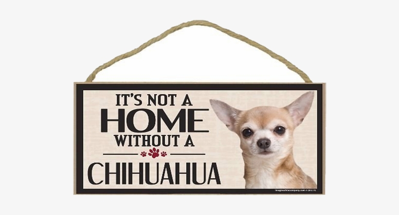“it's Not A Home Without A Chihuahua” Sign - Greater Swiss Mountain Dog Quotes, transparent png #1744631