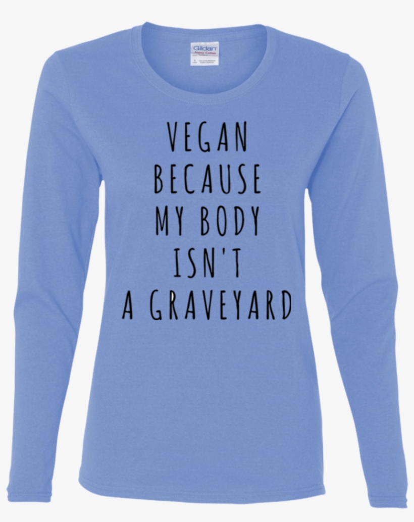 Body Isn't Graveyard Long Sleeve T-shirt - Shirt, transparent png #1771401